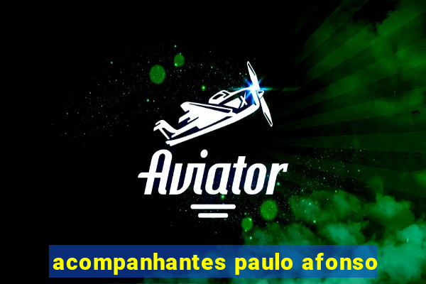 acompanhantes paulo afonso